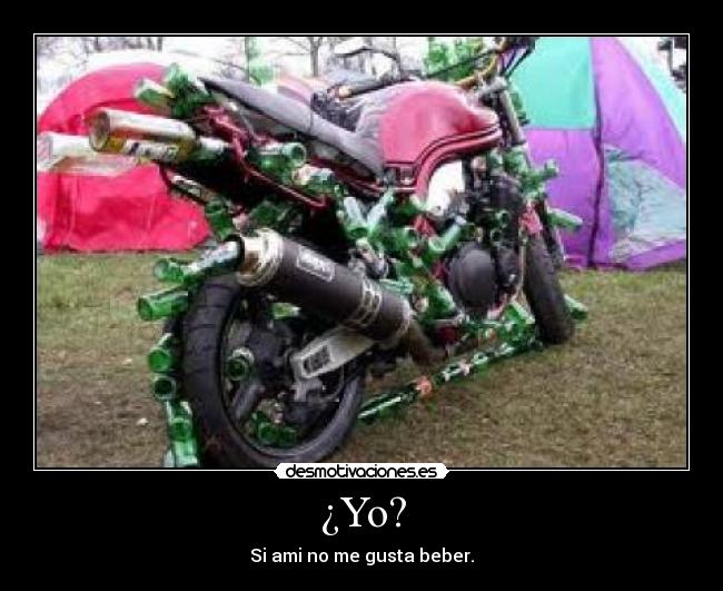 ¿Yo? - Si ami no me gusta beber.