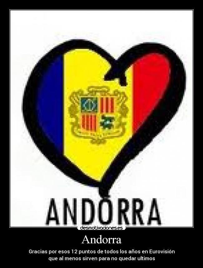 Andorra - Gracias por esos 12 puntos de todos los años en Eurovisión
que al menos sirven para no quedar ultimos