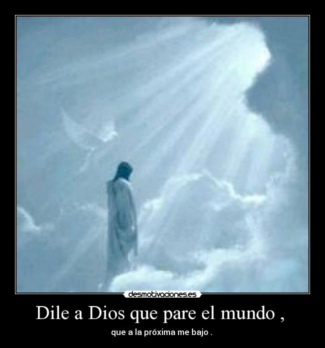 Dile a Dios que pare el mundo ,  - 