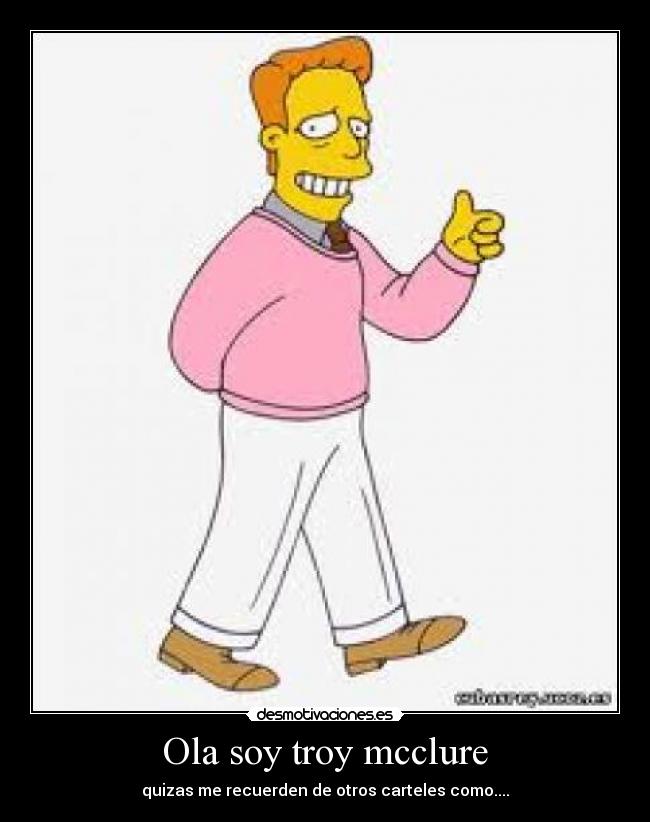 Ola soy troy mcclure -