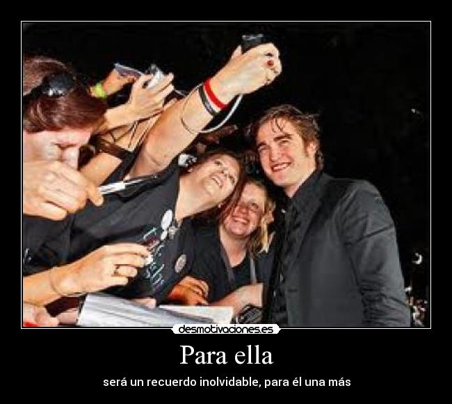 Para ella - será un recuerdo inolvidable, para él una más