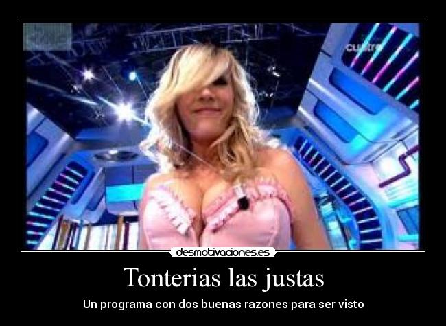 Tonterias las justas - Un programa con dos buenas razones para ser visto