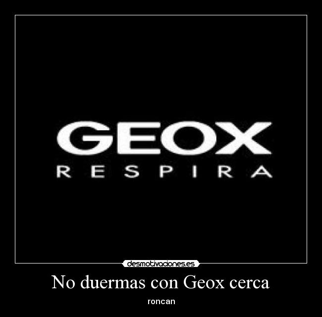 No duermas con Geox cerca - roncan