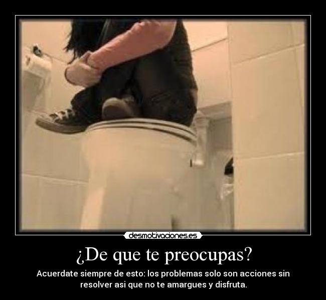 ¿De que te preocupas? -