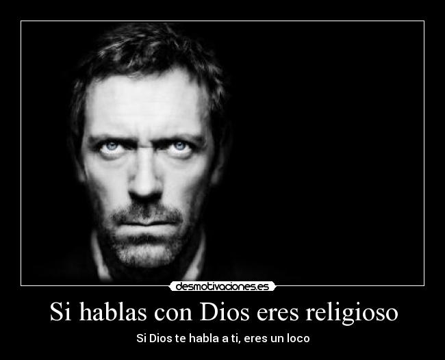 Si hablas con Dios eres religioso -