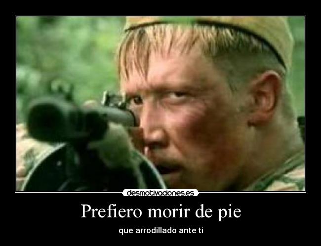 Prefiero morir de pie -