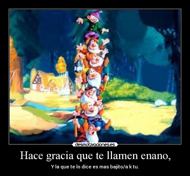 Hace gracia que te llamen enano, - 