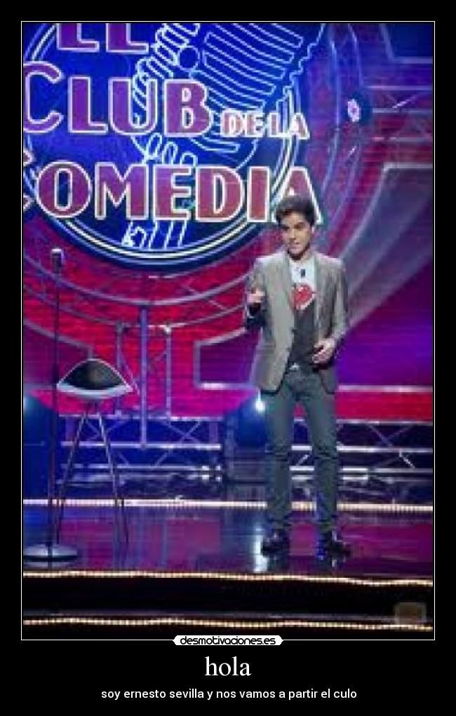 hola - soy ernesto sevilla y nos vamos a partir el culo