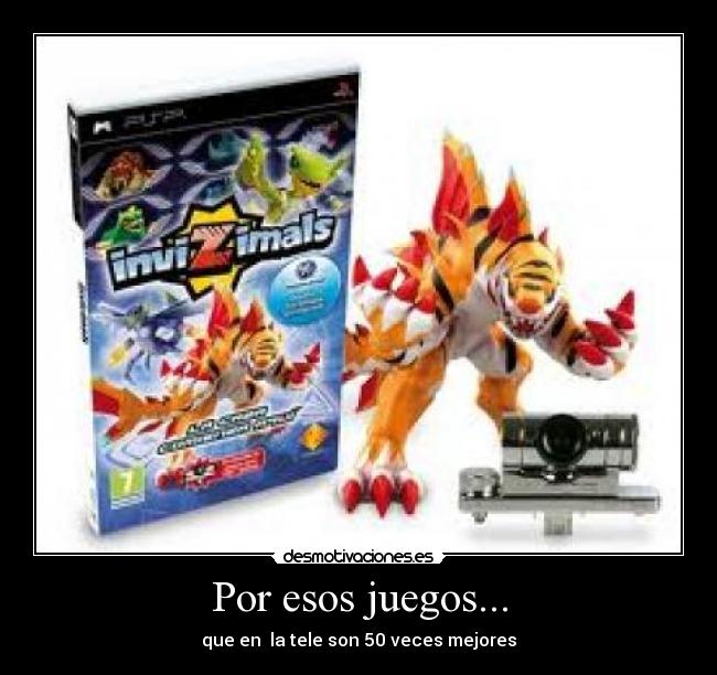 Por esos juegos... -