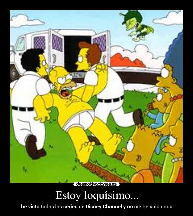 Estoy loquísimo... -