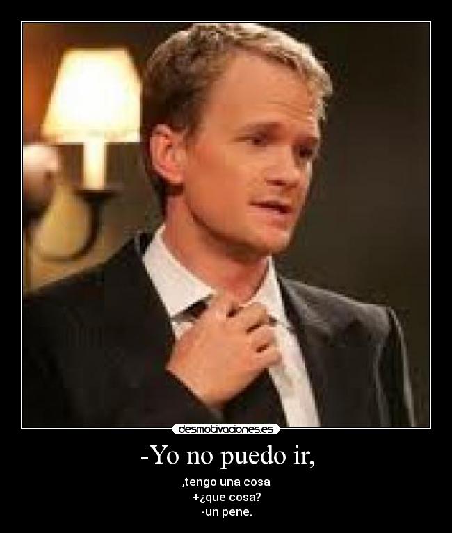 -Yo no puedo ir, -