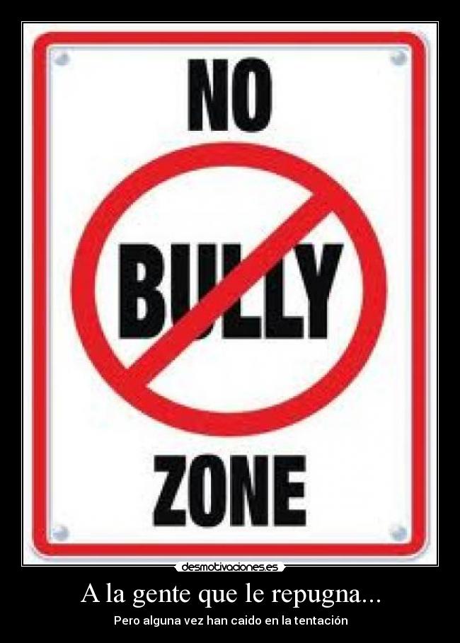 A la gente que le repugna... -