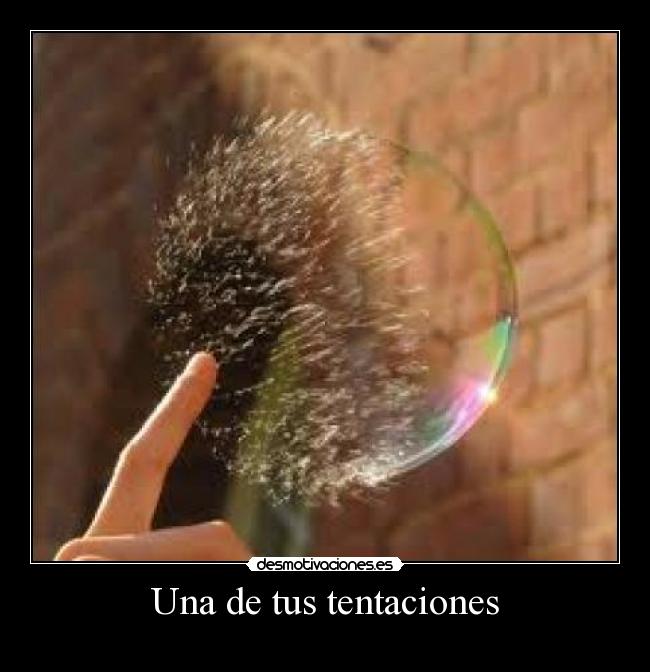 Una de tus tentaciones -