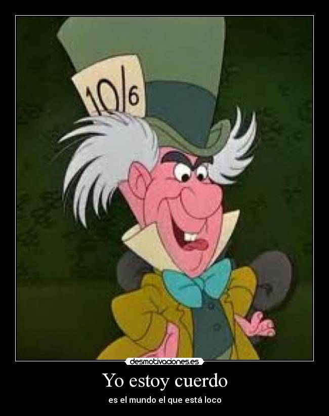 Yo estoy cuerdo - es el mundo el que está loco