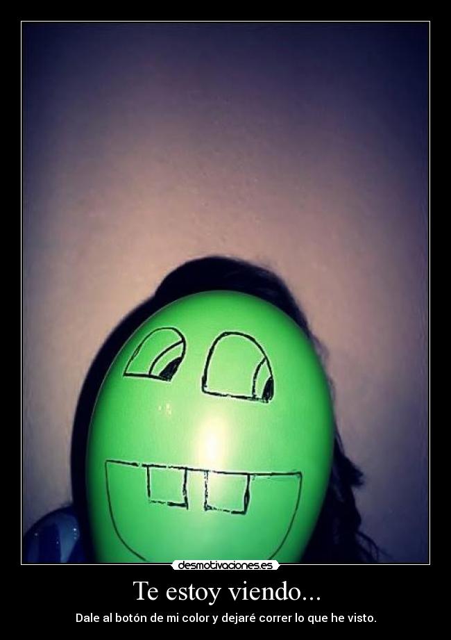 Te estoy viendo... -