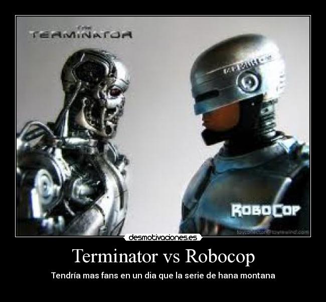 Terminator vs Robocop - Tendría mas fans en un dia que la serie de hana montana