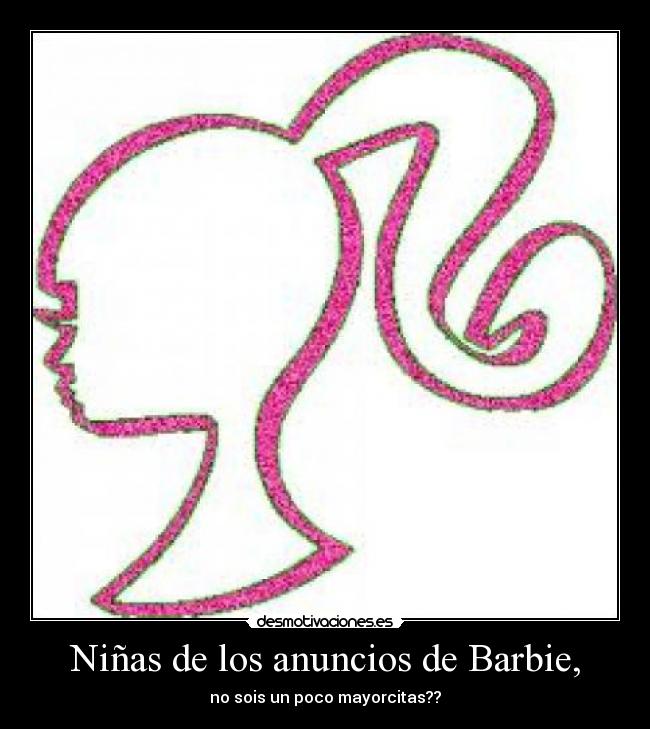 Niñas de los anuncios de Barbie, - no sois un poco mayorcitas??