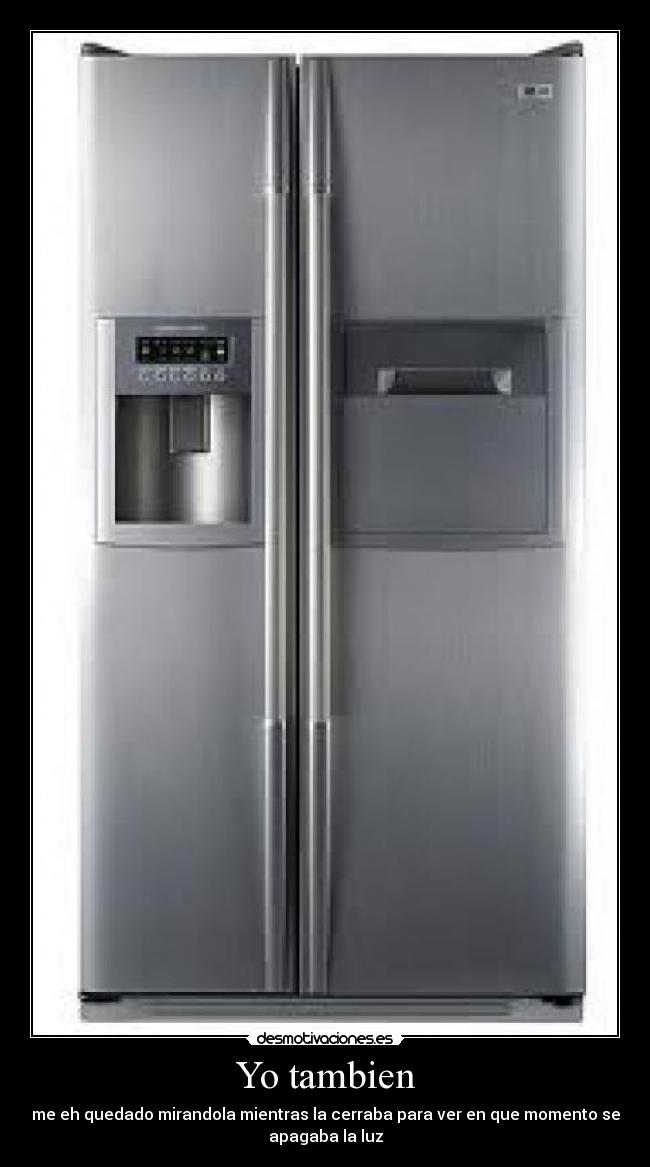 Yo tambien - me eh quedado mirandola mientras la cerraba para ver en que momento se
apagaba la luz