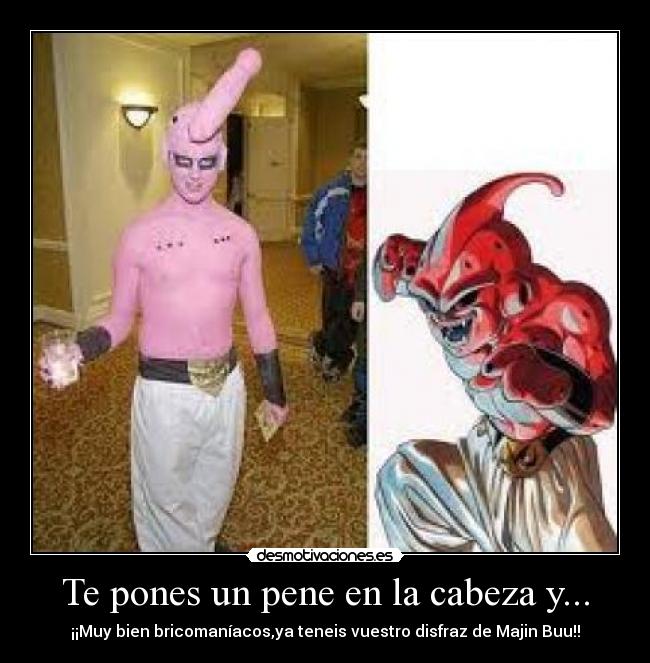 Te pones un pene en la cabeza y... - ¡¡Muy bien bricomaníacos,ya teneis vuestro disfraz de Majin Buu!!