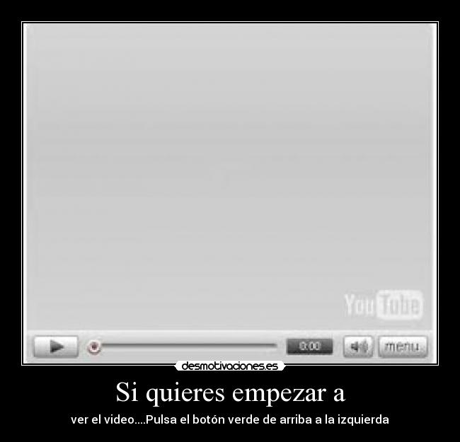 Si quieres empezar a -