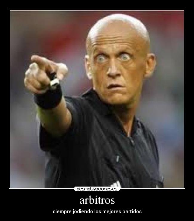 arbitros - siempre jodiendo los mejores partidos