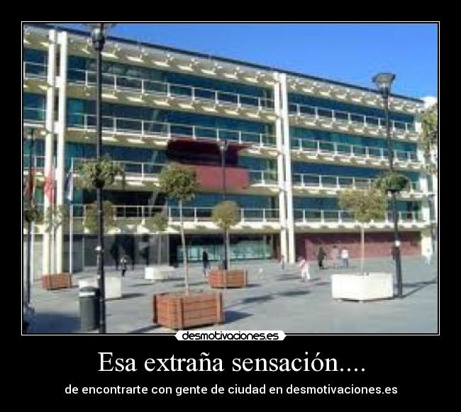 Esa extraña sensación.... - de encontrarte con gente de ciudad en desmotivaciones.es