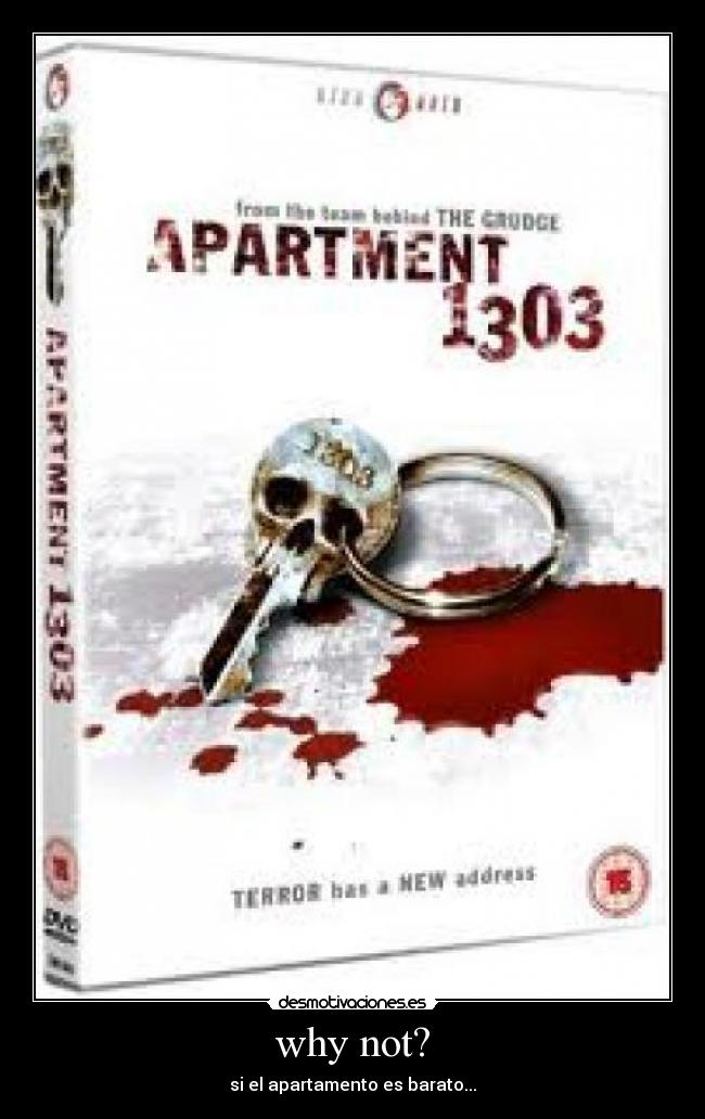 why not? - si el apartamento es barato...