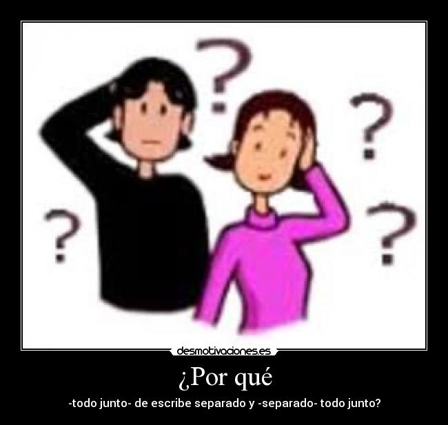 ¿Por qué - -todo junto- de escribe separado y -separado- todo junto?