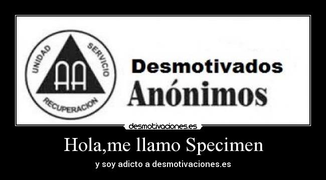 Hola,me llamo Specimen -