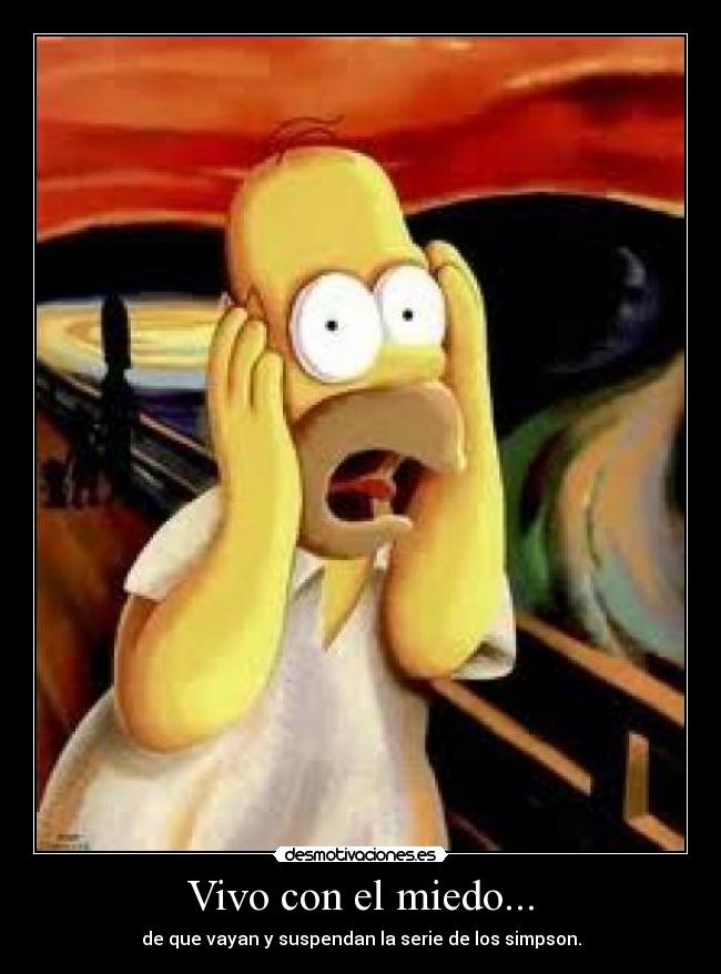 Vivo con el miedo... -