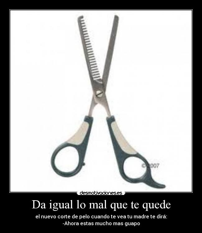 Da igual lo mal que te quede -