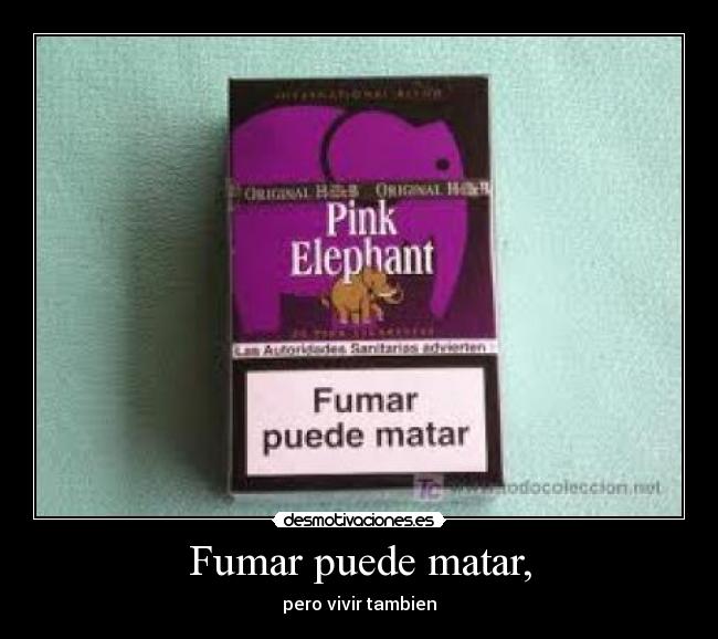 Fumar puede matar, - pero vivir tambien