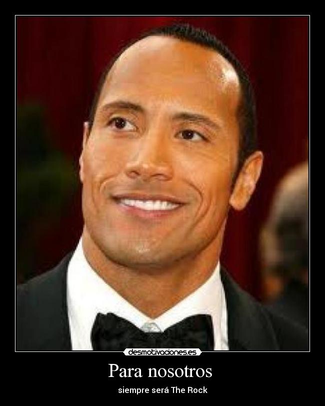 Para nosotros - siempre será The Rock