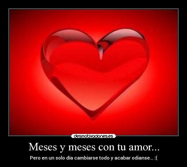 Meses y meses con tu amor... - 