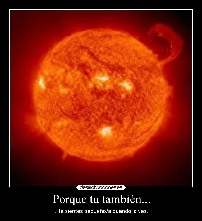 Porque tu también... - ...te sientes pequeño/a cuando lo ves.