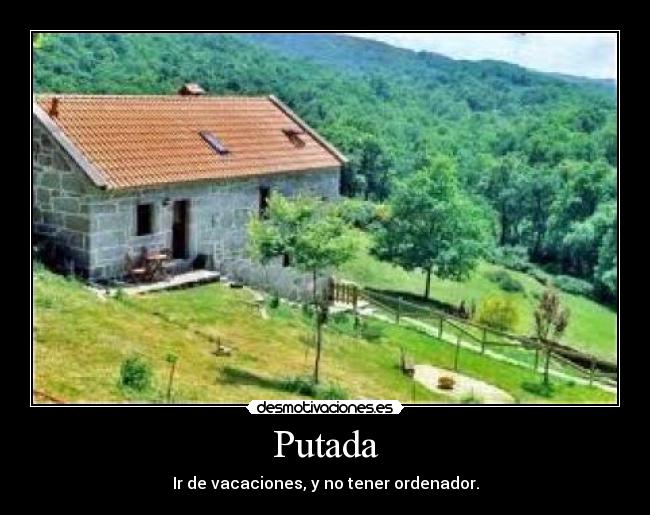 Putada - Ir de vacaciones, y no tener ordenador.