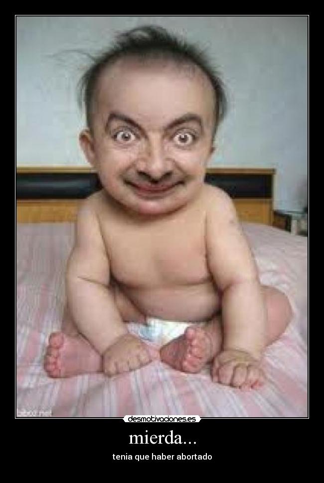 mierda... - tenia que haber abortado