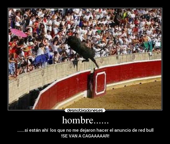 hombre...... -