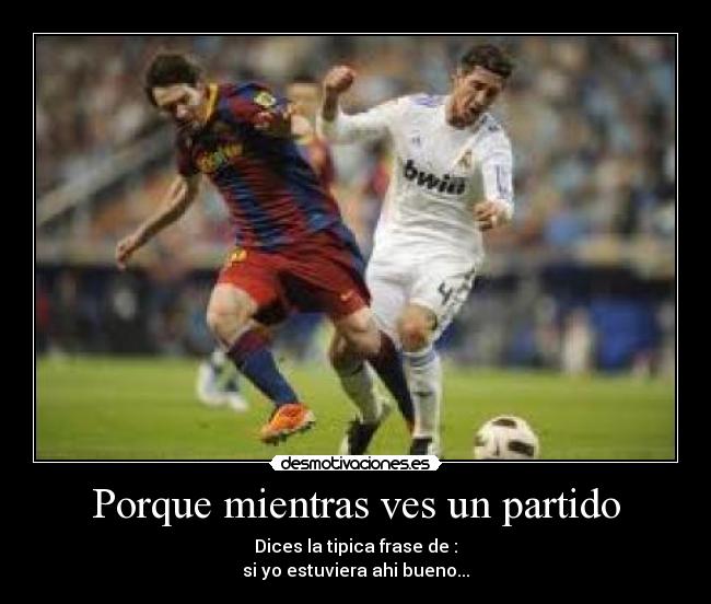 Porque mientras ves un partido - 
