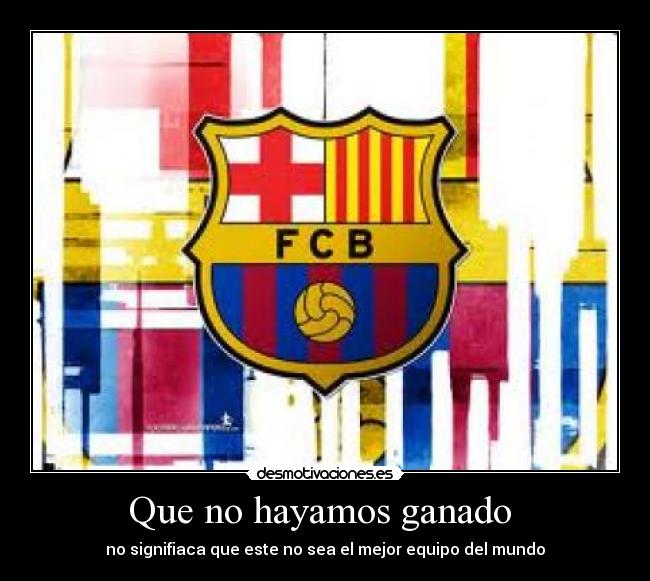 Que no hayamos ganado -