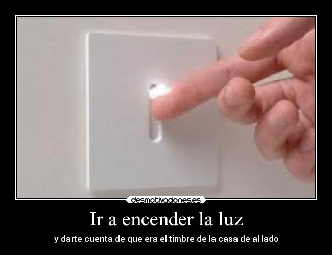 Ir a encender la luz -