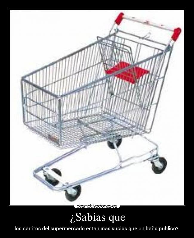 ¿Sabías que - los carritos del supermercado estan más sucios que un baño público?