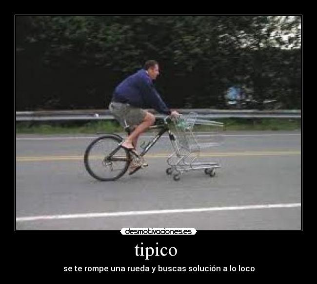 tipico - se te rompe una rueda y buscas solución a lo loco