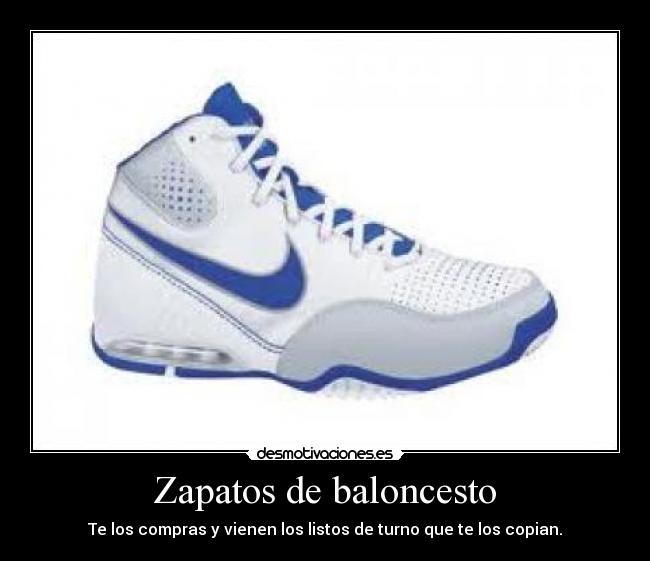 Zapatos de baloncesto - Te los compras y vienen los listos de turno que te los copian.