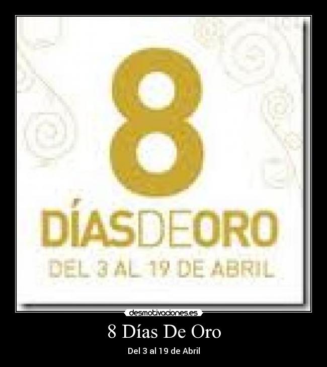 8 Días De Oro - Del 3 al 19 de Abril