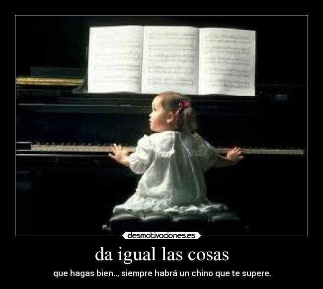 da igual las cosas -