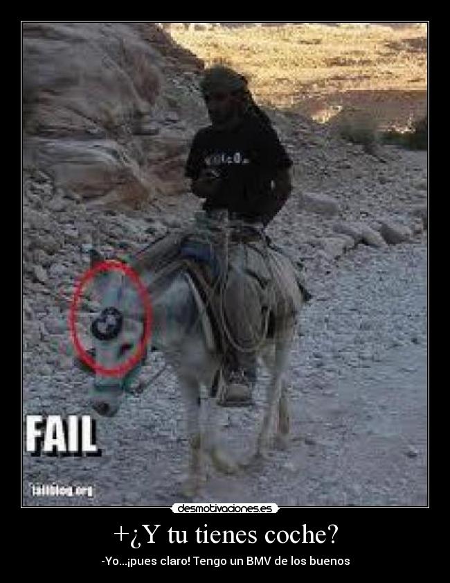 +¿Y tu tienes coche? - -Yo...¡pues claro! Tengo un BMV de los buenos
