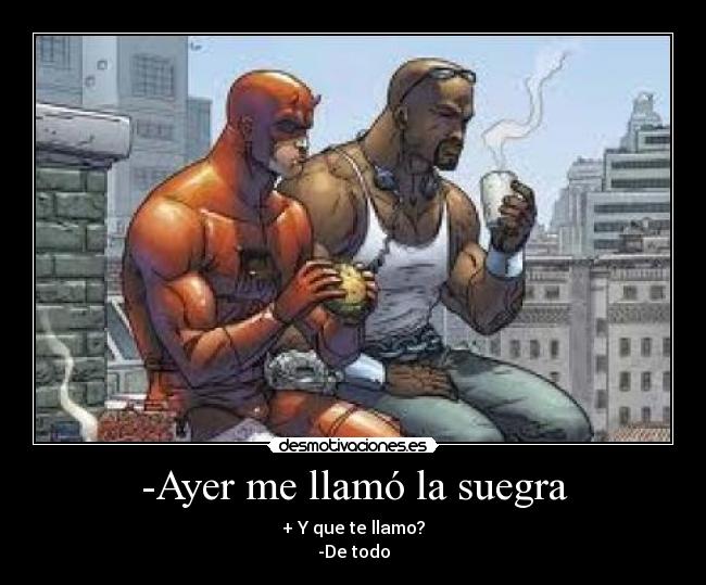 -Ayer me llamó la suegra -