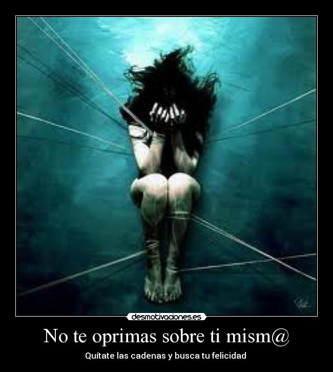 No te oprimas sobre ti mism@ -