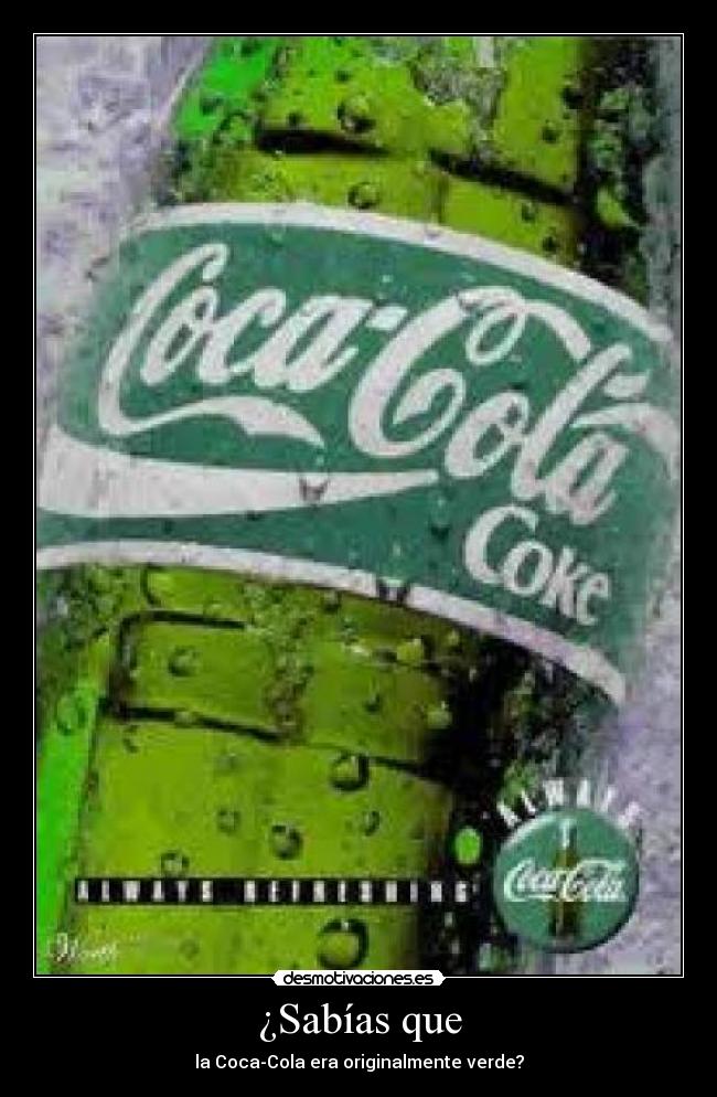 ¿Sabías que - la Coca-Cola era originalmente verde?